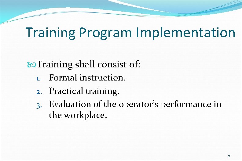 Training Program Implementation Training shall consist of: 1. Formal instruction. 2. Practical training. 3.