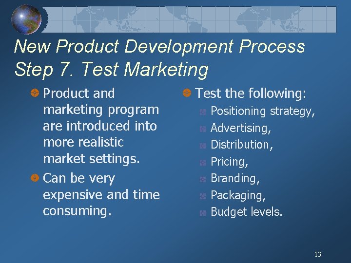 New Product Development Process Step 7. Test Marketing Product and marketing program are introduced