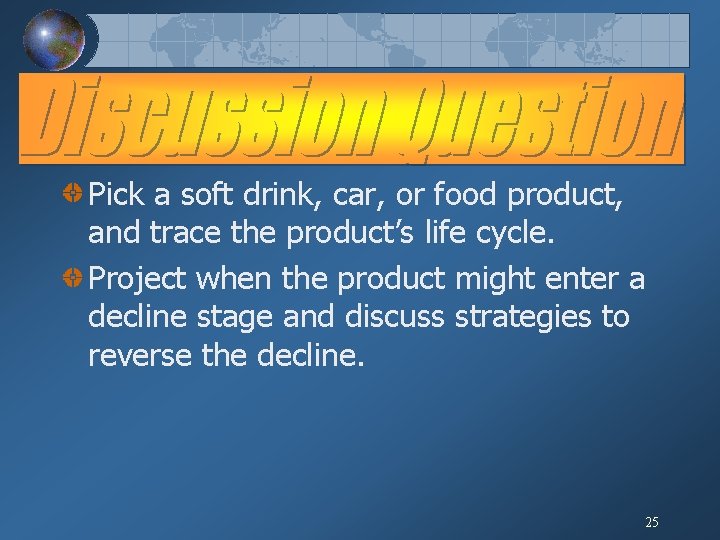 Pick a soft drink, car, or food product, and trace the product’s life cycle.