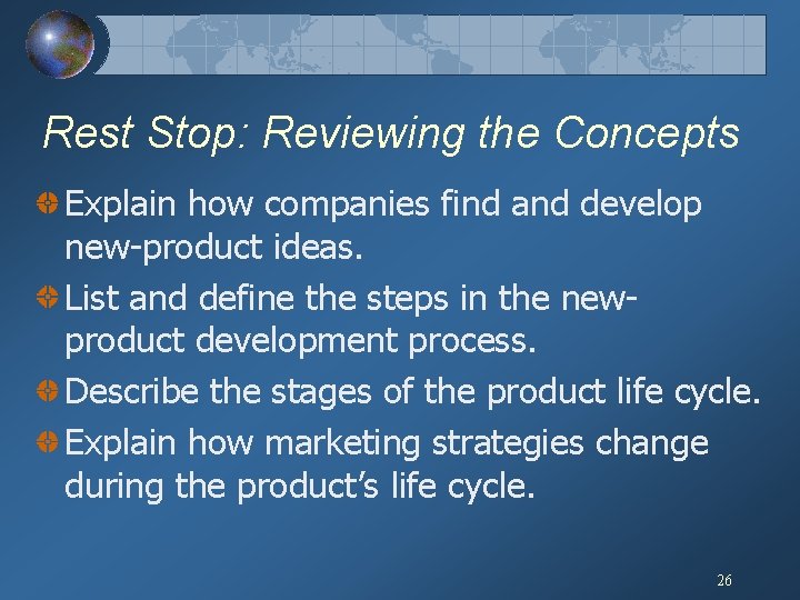 Rest Stop: Reviewing the Concepts Explain how companies find and develop new-product ideas. List