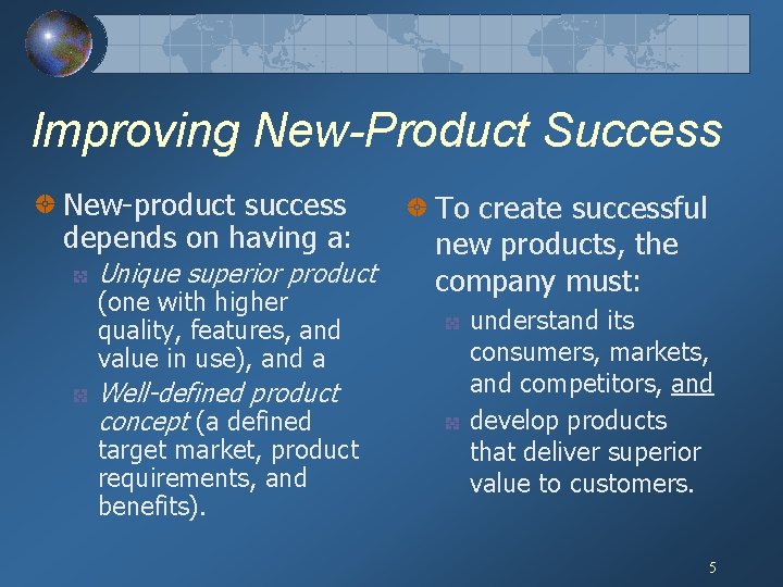 Improving New-Product Success New-product success depends on having a: Unique superior product (one with