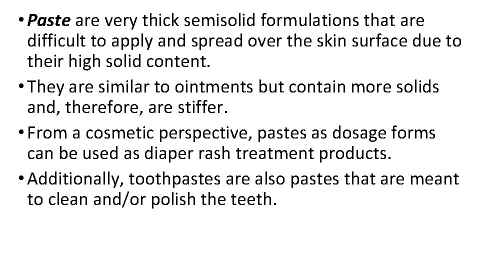 • Paste are very thick semisolid formulations that are difficult to apply and • Paste are very thick semisolid formulations that are difficult to apply and