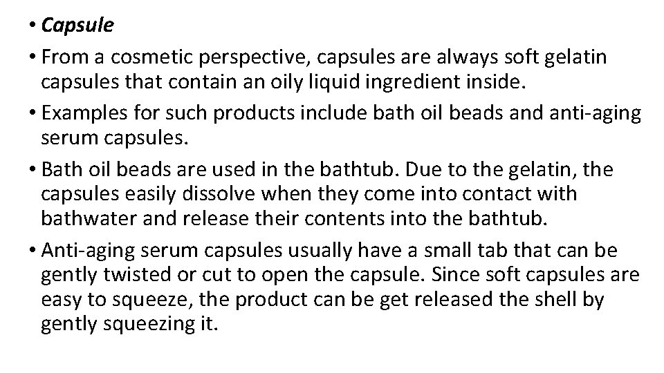 • Capsule • From a cosmetic perspective, capsules are always soft gelatin capsules • Capsule • From a cosmetic perspective, capsules are always soft gelatin capsules