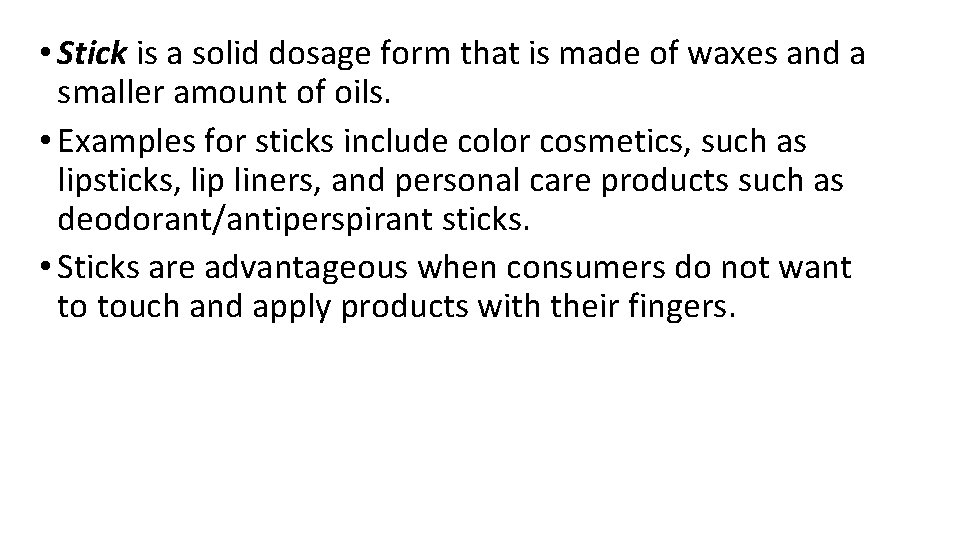 • Stick is a solid dosage form that is made of waxes and • Stick is a solid dosage form that is made of waxes and