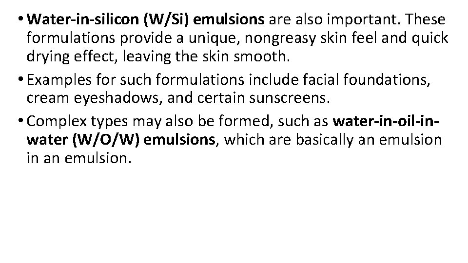• Water-in-silicon (W/Si) emulsions are also important. These formulations provide a unique, nongreasy • Water-in-silicon (W/Si) emulsions are also important. These formulations provide a unique, nongreasy