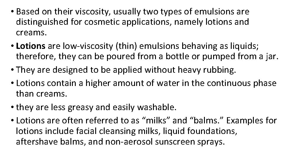 • Based on their viscosity, usually two types of emulsions are distinguished for • Based on their viscosity, usually two types of emulsions are distinguished for