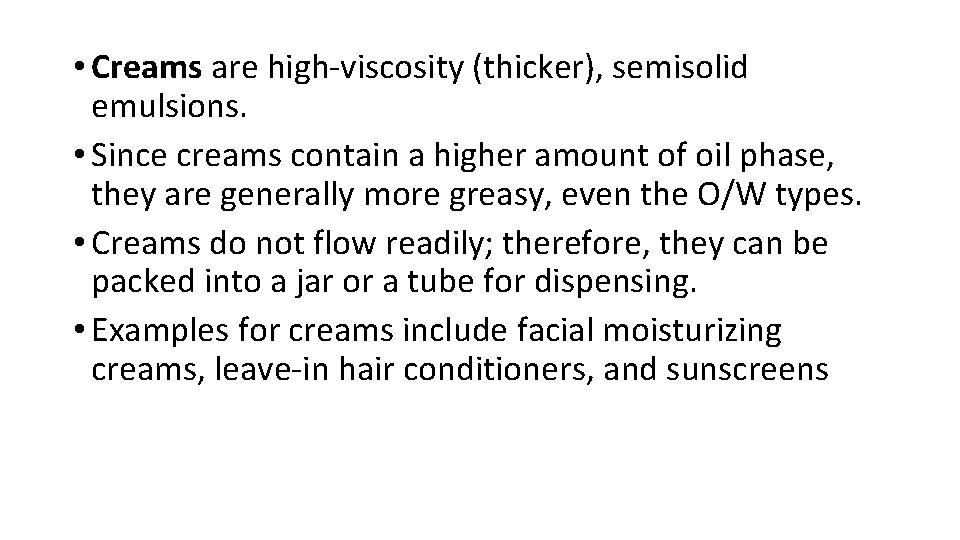 • Creams are high-viscosity (thicker), semisolid emulsions. • Since creams contain a higher • Creams are high-viscosity (thicker), semisolid emulsions. • Since creams contain a higher