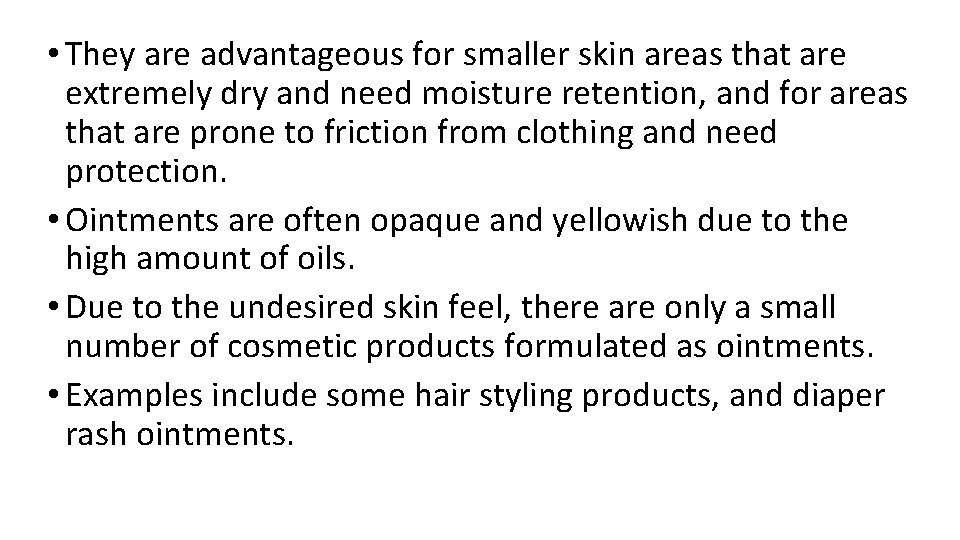 • They are advantageous for smaller skin areas that are extremely dry and • They are advantageous for smaller skin areas that are extremely dry and