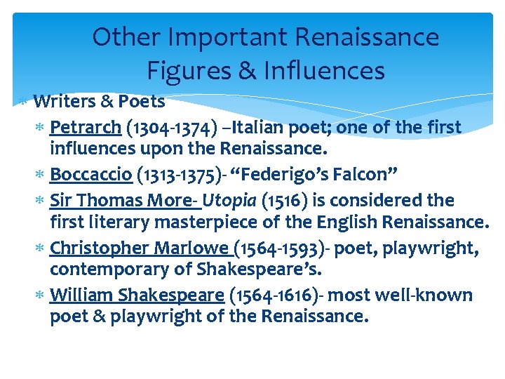 Other Important Renaissance Figures & Influences Writers & Poets Petrarch (1304 -1374) –Italian poet;