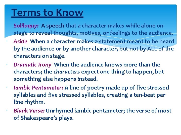 Terms to Know Soliloquy: A speech that a character makes while alone on stage