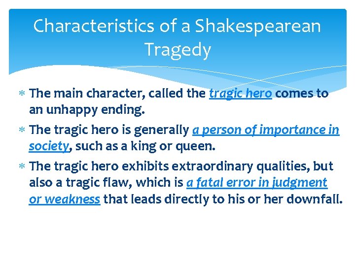 Characteristics of a Shakespearean Tragedy The main character, called the tragic hero comes to