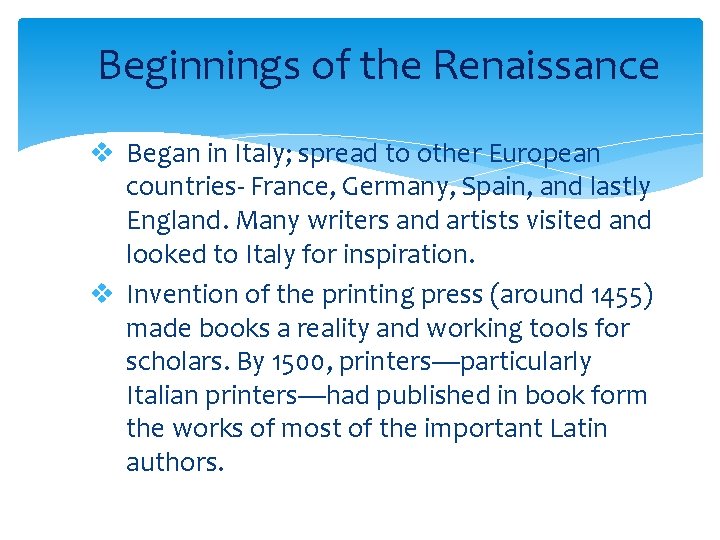 Beginnings of the Renaissance v Began in Italy; spread to other European countries- France,