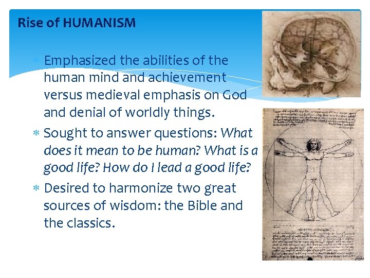 Rise of HUMANISM Emphasized the abilities of the human mind achievement versus medieval emphasis