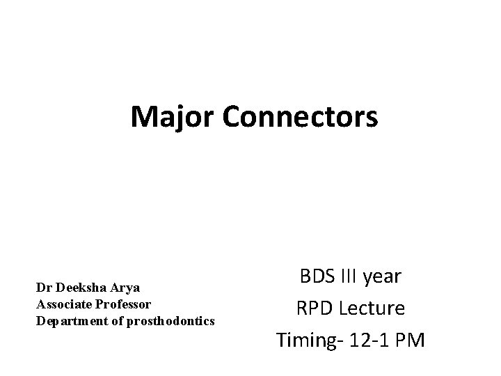 Major Connectors Dr Deeksha Arya Associate Professor Department of prosthodontics BDS III year RPD