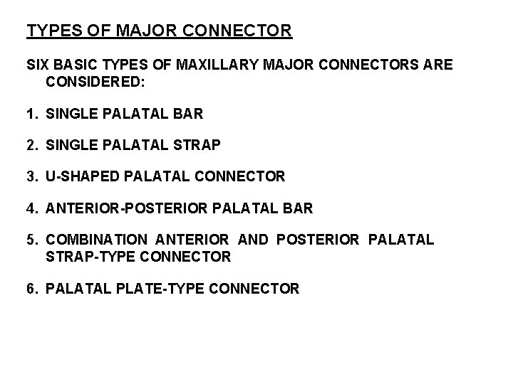 TYPES OF MAJOR CONNECTOR SIX BASIC TYPES OF MAXILLARY MAJOR CONNECTORS ARE CONSIDERED: 1.