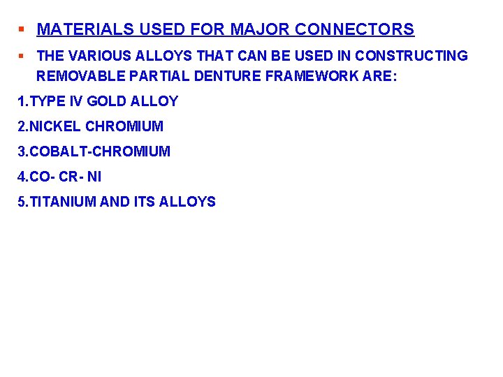 § MATERIALS USED FOR MAJOR CONNECTORS § THE VARIOUS ALLOYS THAT CAN BE USED
