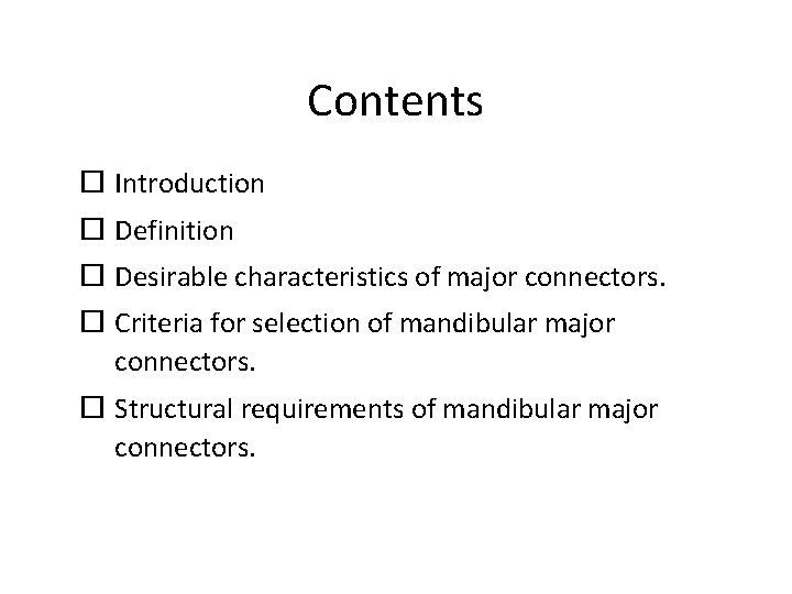 Contents Introduction Definition Desirable characteristics of major connectors. Criteria for selection of mandibular major