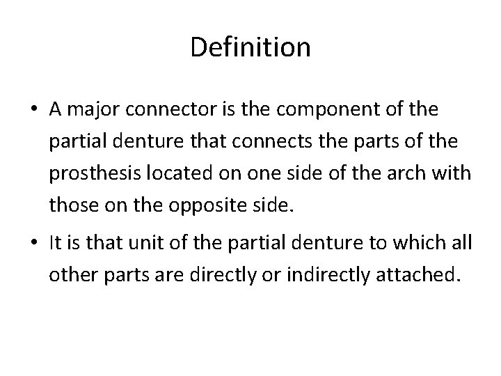 Definition • A major connector is the component of the partial denture that connects