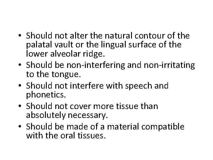  • Should not alter the natural contour of the palatal vault or the