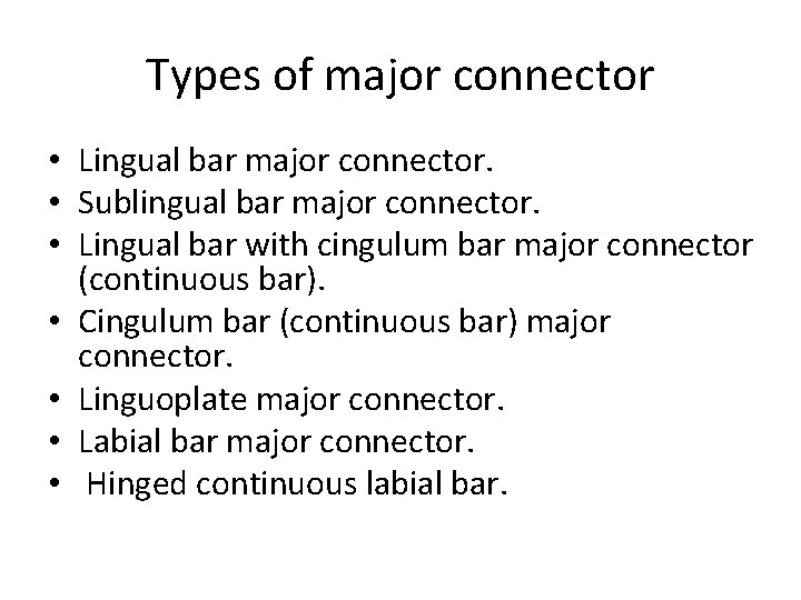 Types of major connector • Lingual bar major connector. • Sublingual bar major connector.
