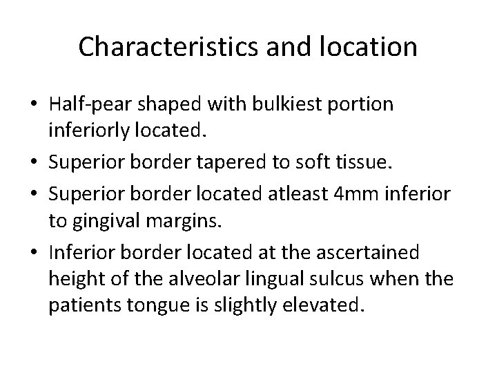 Characteristics and location • Half-pear shaped with bulkiest portion inferiorly located. • Superior border