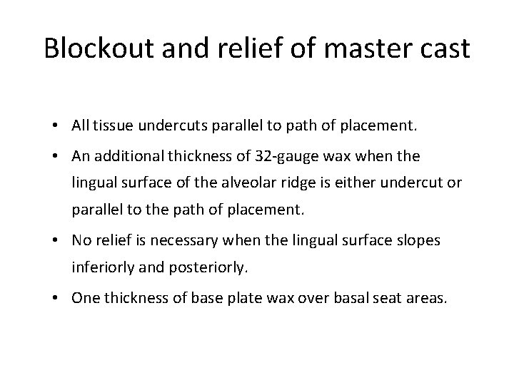 Blockout and relief of master cast • All tissue undercuts parallel to path of