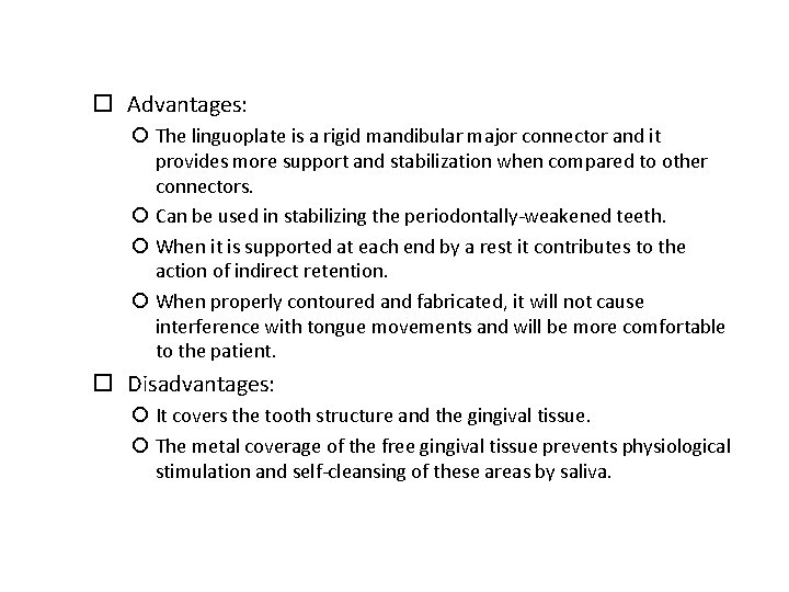  Advantages: The linguoplate is a rigid mandibular major connector and it provides more