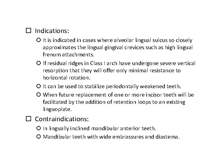  Indications: It is indicated in cases where alveolar lingual sulcus so closely approximates