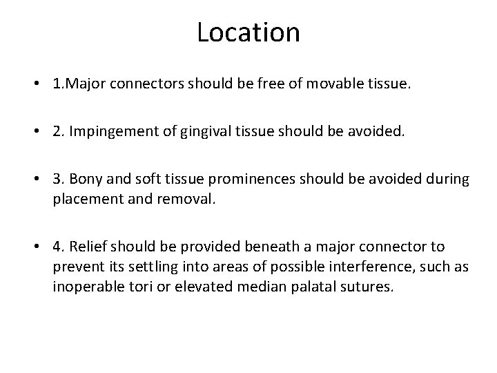 Location • 1. Major connectors should be free of movable tissue. • 2. Impingement