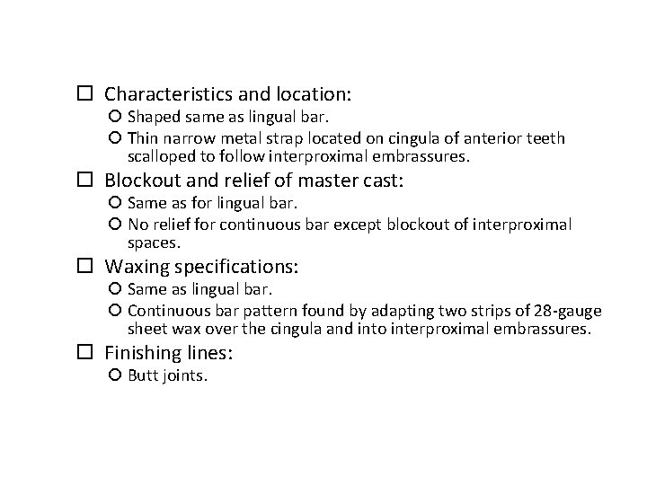  Characteristics and location: Shaped same as lingual bar. Thin narrow metal strap located