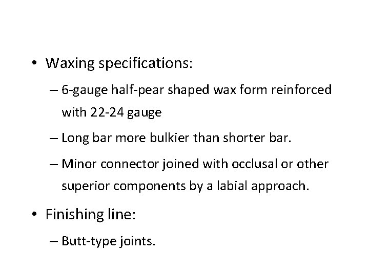  • Waxing specifications: – 6 -gauge half-pear shaped wax form reinforced with 22