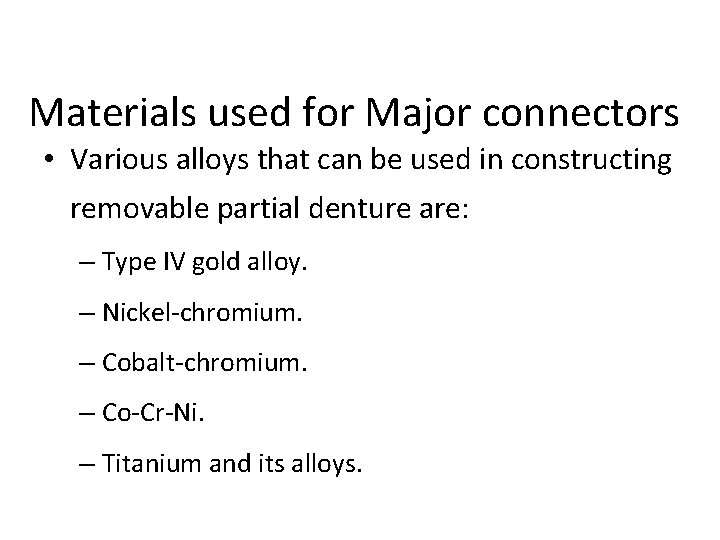 Materials used for Major connectors • Various alloys that can be used in constructing
