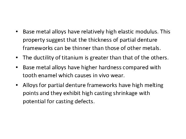  • Base metal alloys have relatively high elastic modulus. This property suggest that