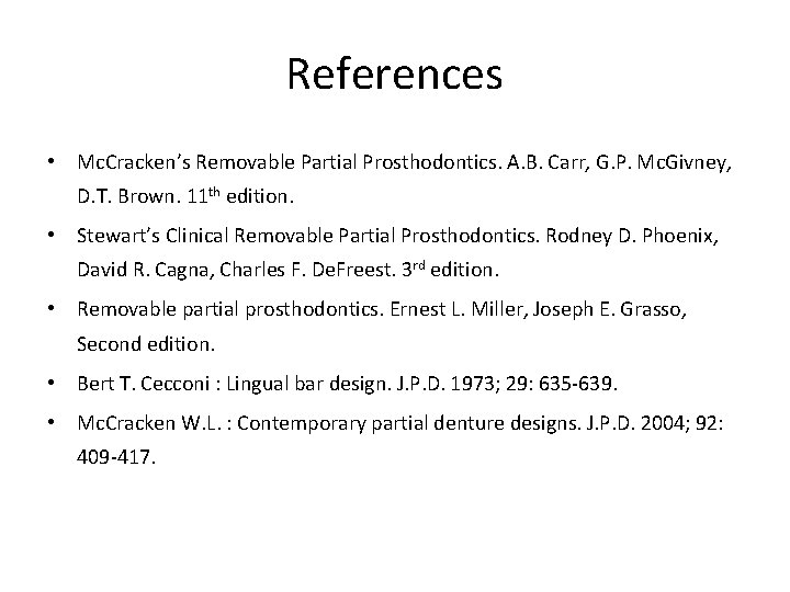 References • Mc. Cracken’s Removable Partial Prosthodontics. A. B. Carr, G. P. Mc. Givney,