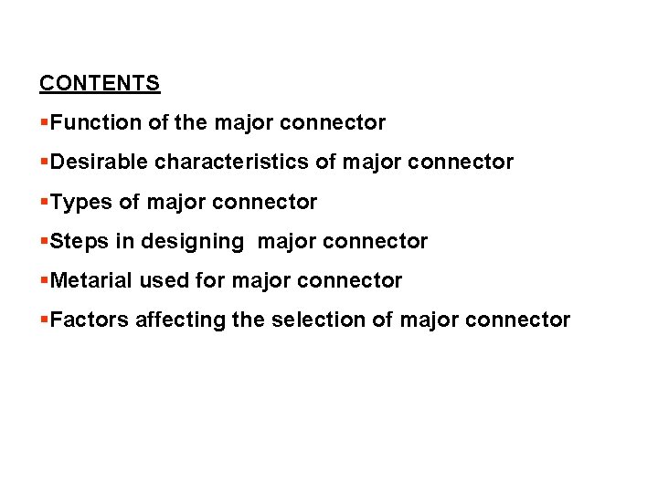 CONTENTS §Function of the major connector §Desirable characteristics of major connector §Types of major