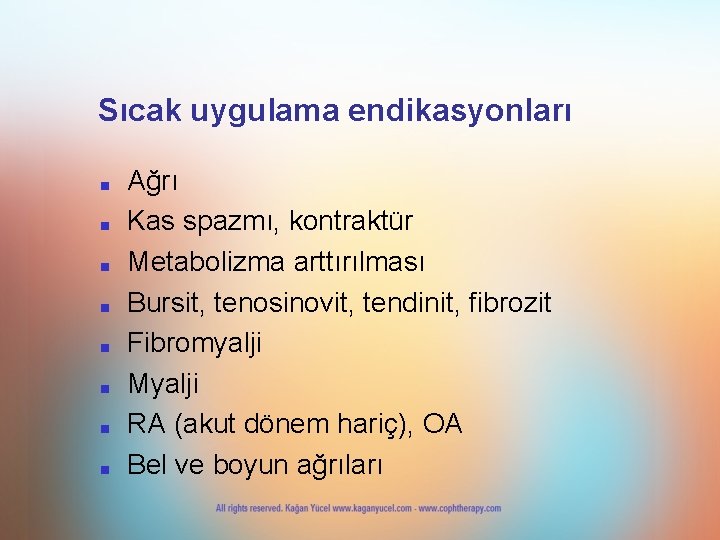 Sıcak uygulama endikasyonları ■ ■ ■ ■ Ağrı Kas spazmı, kontraktür Metabolizma arttırılması Bursit,