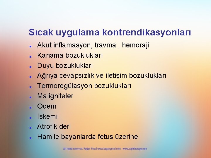 Sıcak uygulama kontrendikasyonları ■ ■ ■ ■ ■ Akut inflamasyon, travma , hemoraji Kanama Sıcak uygulama kontrendikasyonları ■ ■ ■ ■ ■ Akut inflamasyon, travma , hemoraji Kanama