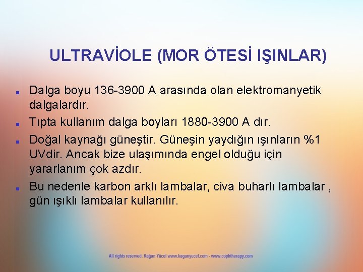 ULTRAVİOLE (MOR ÖTESİ IŞINLAR) ■ ■ Dalga boyu 136 -3900 A arasında olan elektromanyetik