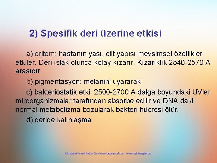 2) Spesifik deri üzerine etkisi a) eritem: hastanın yaşı, cilt yapısı mevsimsel özellikler etkiler. 2) Spesifik deri üzerine etkisi a) eritem: hastanın yaşı, cilt yapısı mevsimsel özellikler etkiler.