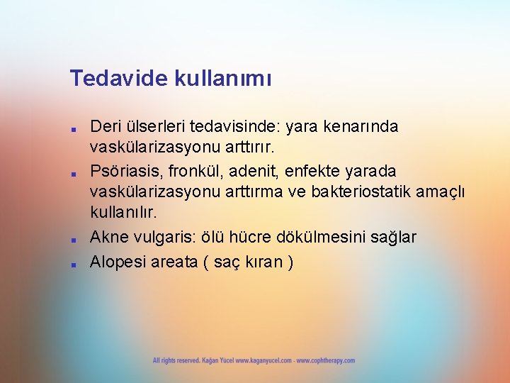 Tedavide kullanımı ■ ■ Deri ülserleri tedavisinde: yara kenarında vaskülarizasyonu arttırır. Psöriasis, fronkül, adenit,