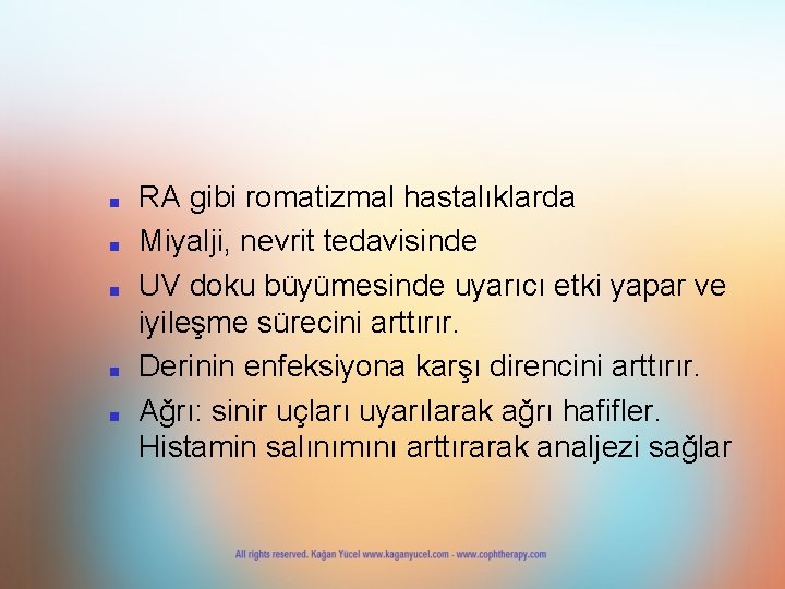 ■ ■ ■ RA gibi romatizmal hastalıklarda Miyalji, nevrit tedavisinde UV doku büyümesinde uyarıcı ■ ■ ■ RA gibi romatizmal hastalıklarda Miyalji, nevrit tedavisinde UV doku büyümesinde uyarıcı