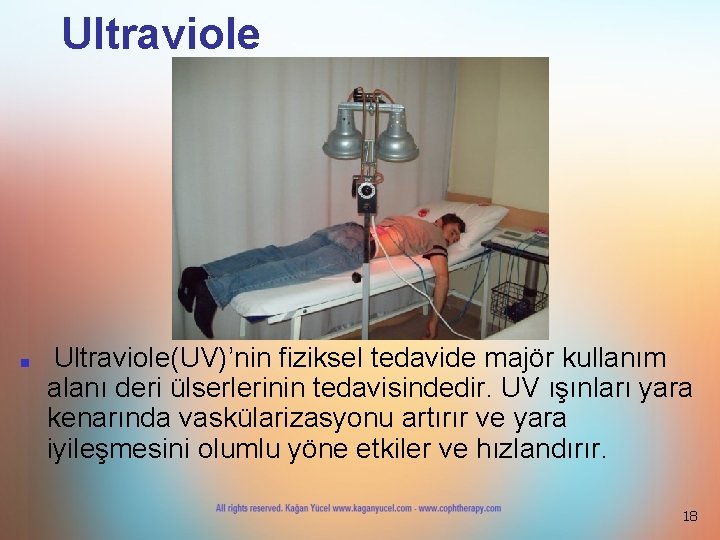 Ultraviole ■ Ultraviole(UV)’nin fiziksel tedavide majör kullanım alanı deri ülserlerinin tedavisindedir. UV ışınları yara