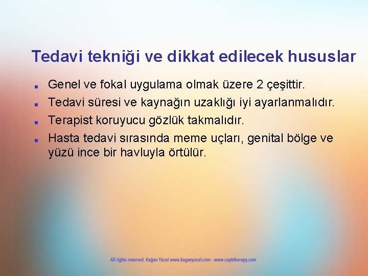 Tedavi tekniği ve dikkat edilecek hususlar ■ ■ Genel ve fokal uygulama olmak üzere