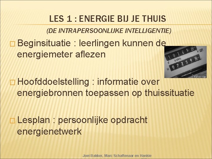 LES 1 : ENERGIE BIJ JE THUIS (DE INTRAPERSOONLIJKE INTELLIGENTIE) � Beginsituatie : leerlingen