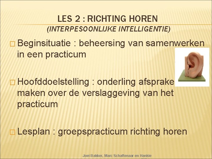 LES 2 : RICHTING HOREN (INTERPESOONLIJKE INTELLIGENTIE) � Beginsituatie : beheersing van samenwerken in