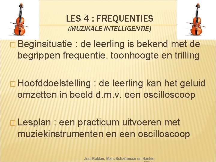 LES 4 : FREQUENTIES (MUZIKALE INTELLIGENTIE) � Beginsituatie : de leerling is bekend met