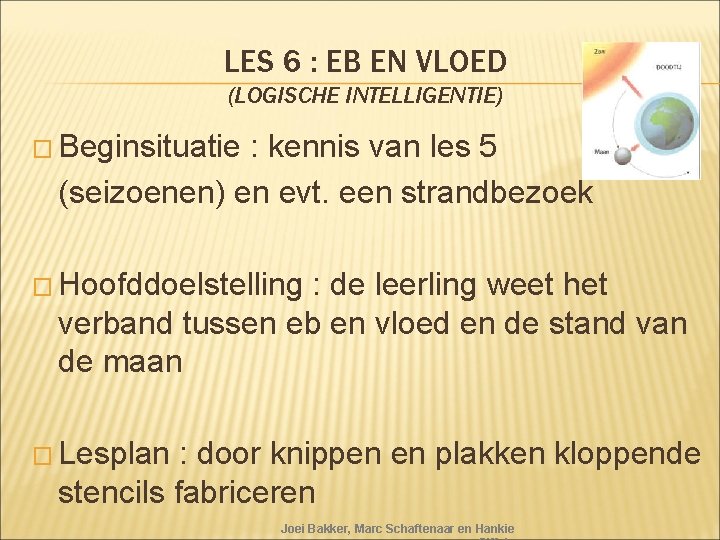 LES 6 : EB EN VLOED (LOGISCHE INTELLIGENTIE) � Beginsituatie : kennis van les