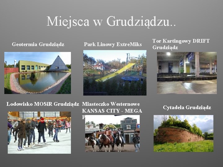 Miejsca w Grudziądzu. . Geotermia Grudziądz Park Linowy Extre. Miks Lodowisko MOSi. R Grudziądz Miejsca w Grudziądzu. . Geotermia Grudziądz Park Linowy Extre. Miks Lodowisko MOSi. R Grudziądz