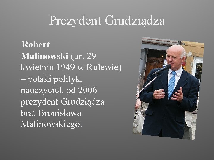 Prezydent Grudziądza Robert Malinowski (ur. 29 kwietnia 1949 w Rulewie) – polski polityk, nauczyciel,