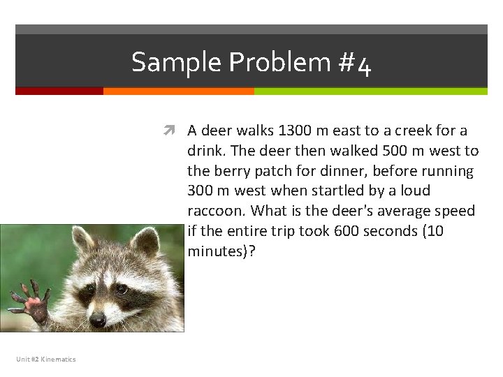 Sample Problem #4 A deer walks 1300 m east to a creek for a